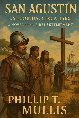 San Agustín: La Florida, Circa 1565: A Novel of the First Settlement