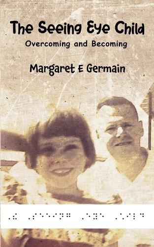 The Seeing Eye Child: Overcoming and Becoming