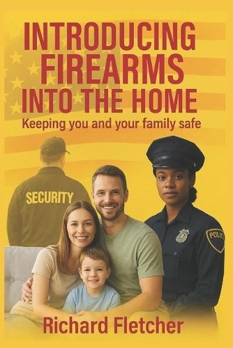 Introducing Firearms Into The Home: Keeping You and Your Family Safe