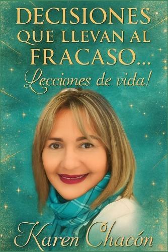 Decisiones Que Llevan Al Fracaso: Lecciones de vida.