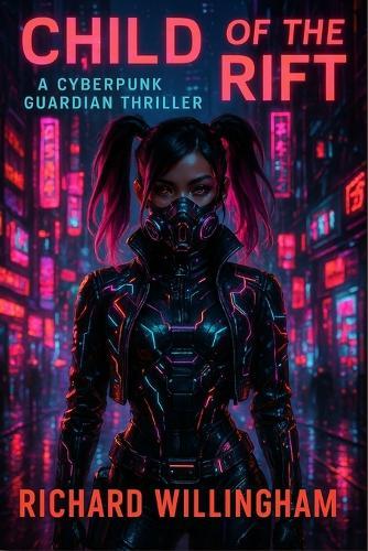 Child of the Rift: A Cyberpunk Guardian Thriller