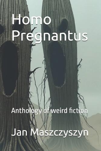 Homo Pregnantus: Anthology of weird fiction