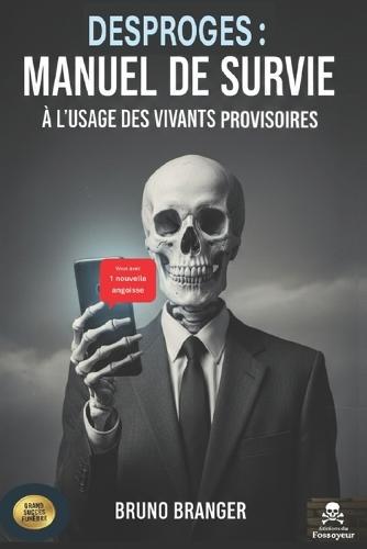 Manuel de Survie À l'Usage Des Vivants Provisoires: ou comment mourir de rire avant de mourir tout court à l'ère du tout numérique
