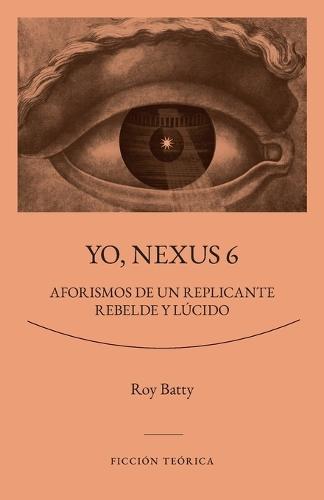 Yo, Nexus 6: Aforismos de un replicante rebelde y lúcido