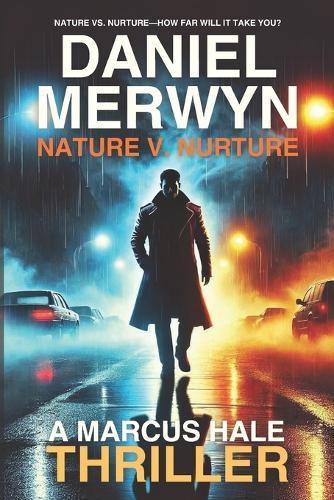 Nature V. Nurture - A Marcus Hale Thriller: Nature vs. Nurture-How Far Will It Take You?