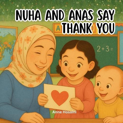 Nuha and Anas Say Thank You: A Beautiful Tribute to Teachers and the Quiet Ways They Shape Children