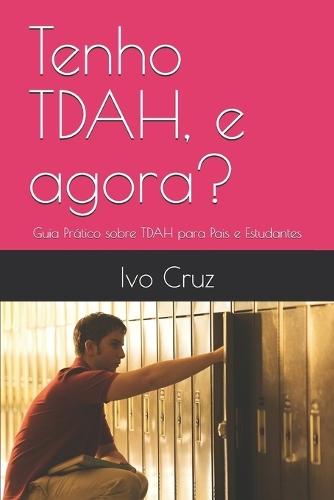Tenho TDAH, e agora?: Guia Prático sobre TDAH para Pais e Estudantes