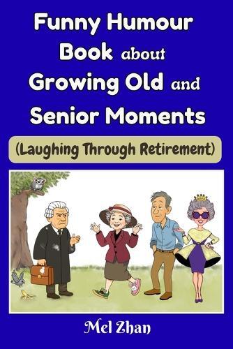 Funny Humour Book about Growing Old and Senior Moments: Enlarged Print Edition