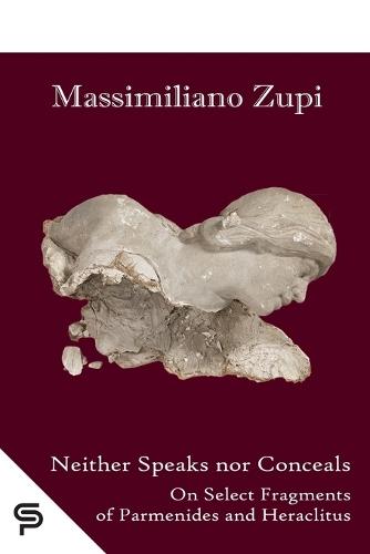 Neither Speaks nor Conceals: On Select Fragments of Parmenides and Heraclitus