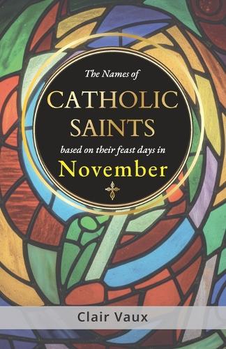 The Names of CATHOLIC SAINTS: based on their feast days in NOVEMBER