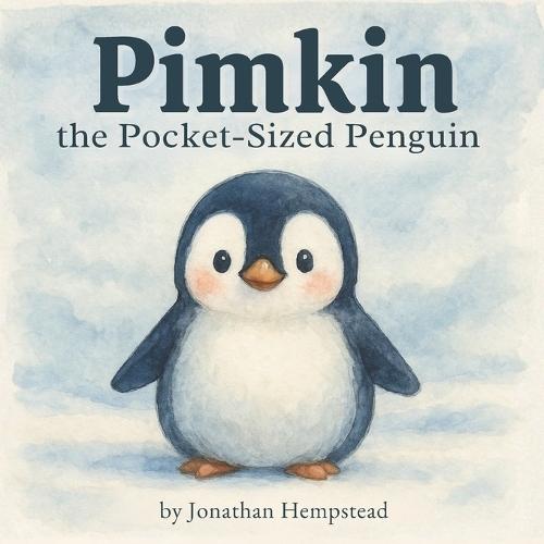 Pimkin the Pocket-Sized Penguin: A Story About Bravery, Kindness, and Feeling Big Inside