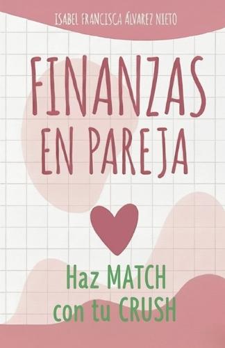 AMOR Y FINANZAS. Guía práctica y divertida para Conectar, Ahorrar y Crecer EN PAREJA: construye tu futuro como un juego, y sin saltar la banca.