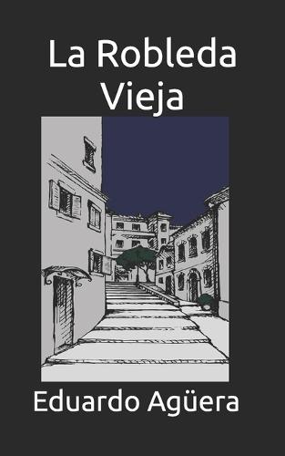 La Robleda Vieja: Una historia divertida en un pueblo manchego. (Novela)