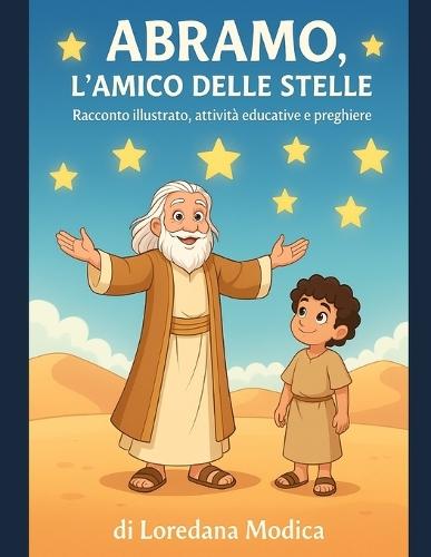 Abramo, l'Amico Delle Stelle: Racconto illustrato, attività educative e preghiere