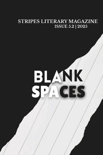 Blank Spaces: Stripes Literary Magazine Issue 5: Volume 2