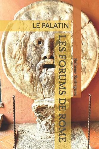 Les Forums de Rome: Le Palatin