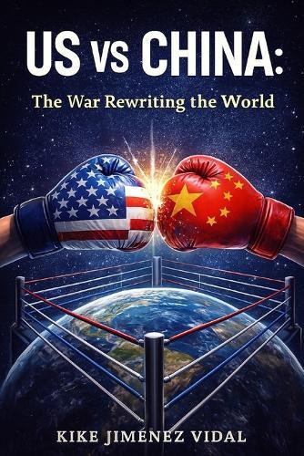 US vs China - The war that is rewriting the world: Trade and technology war between the United States and China, geopolitics, global economy and consequences for the world.