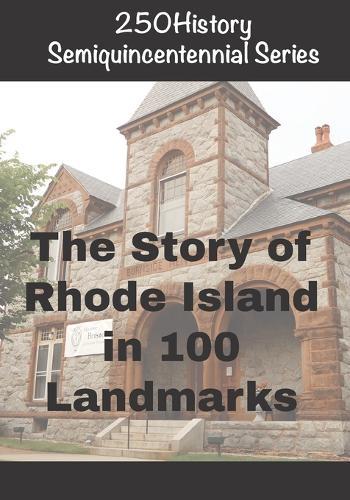 250History Semiquincentennial Series: The Story of Rhode Island In 100 Landmarks