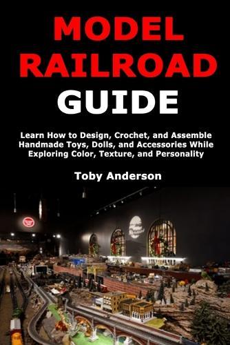 Model Train Guide: Step-by-Step Instructions for Planning, Designing, Wiring, and Powering Your Model Railroad Layout for Smooth and Lifelike Train Operation