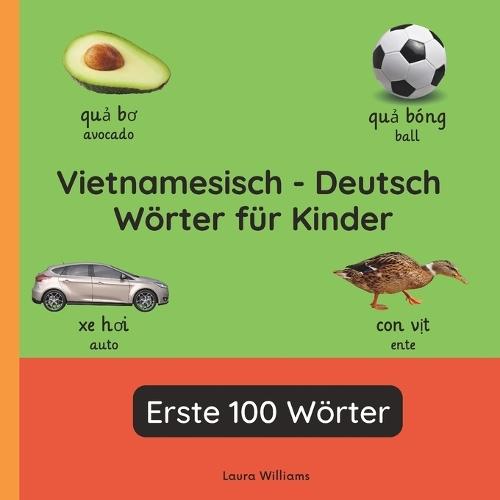 Vietnamesisch - Deutsch Wörter für Kinder - Erste 100 Wörter: Vietnamesisch Lernen für Kinder und Anfänger - Zweisprachiges Bilderbuch auf Vietnamesisch mit deutschen Übersetzungen