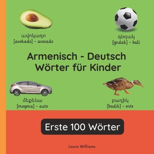 Armenisch - Deutsch Wörter für Kinder - Erste 100 Wörter: Armenisch Lernen für Kinder und Anfänger - Zweisprachiges Bilderbuch auf Armenisch mit deutschen Übersetzungen