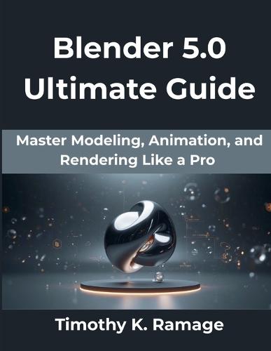 Blender 5.0 Ultimate Guide: Master Modeling, Animation, and Rendering Like a Pro subtitle