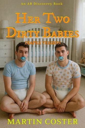 Her Two Dirty Babies (diaper version): An ABDL diaper regression story