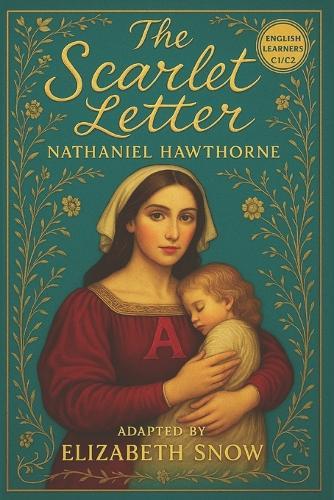 The Scarlet Letter (C1/C2 Learner's Edition): A Classic Novel Adapted for Advanced English Fluency
