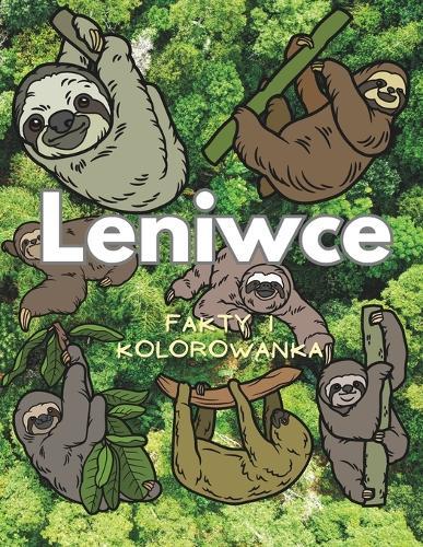 Leniwcach Fakty i kolorowanka: Ksi&#261;&#380;ka z aktywno&#347;ciami dla dzieci w wieku od 2 do 16 lat