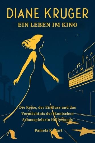 Diane Kruger: Ein Leben im Kino: Die Reise, der Einfluss und das Vermächtnis der ikonischen Schauspielerin Hollywoods