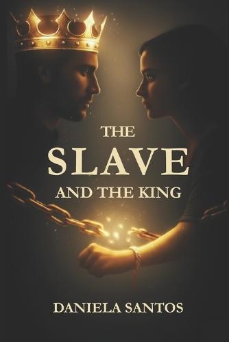 The Slave and the King: Book 1 Chains of the Crown Trilogy