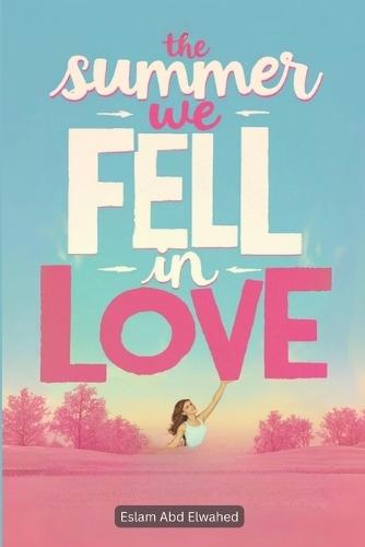 The Summer We Fell in Love: 100 True Stories of Passion and Heartbreak