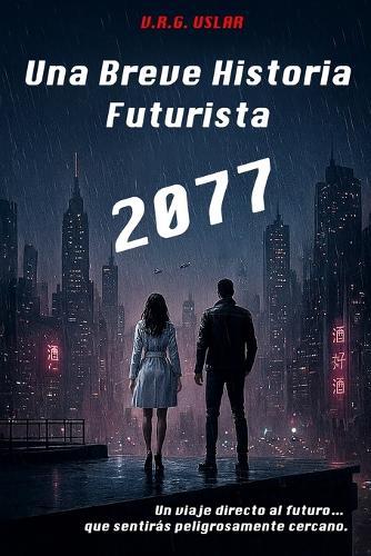 Una Breve Historia Futurista: 2077