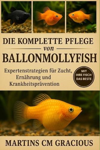 Die komplette Pflege von Ballonmollyfischen: Expertenstrategien für Zucht, Ernährung und Krankheitsprävention