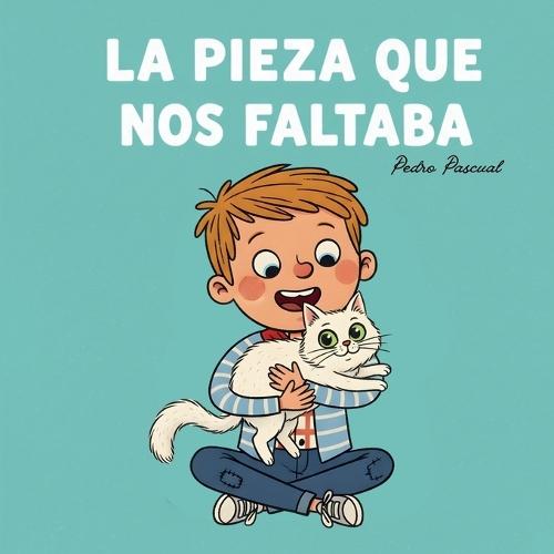 La Pieza Que Nos Faltaba.: Cuento Para 5+ Años
