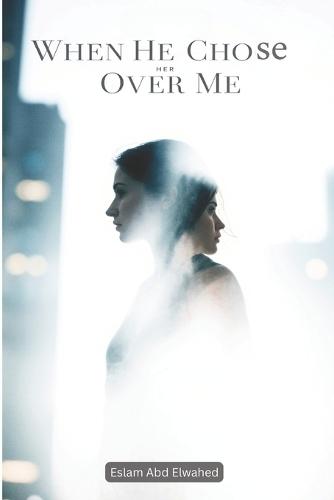 When He Chose Her Over Me: 100 True Stories of Love, Loss, and Lessons