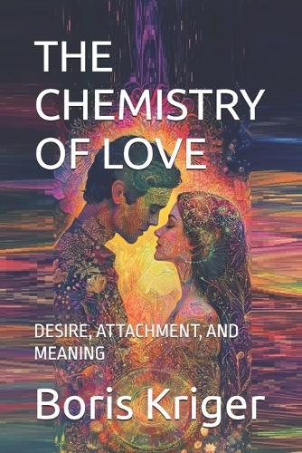The Chemistry of Love: Desire, Attachment, and Meaning