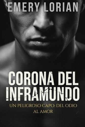Corona del Inframundo: Un peligroso capo: del odio al amor