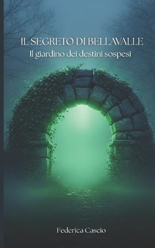 Il segreto di Bellavalle: Il giardino dei destini sospesi