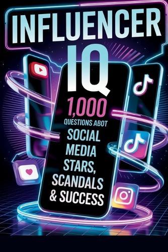 Influencer IQ: 1,000 Trivia Questions About Social Media Stars, Scandals & Success
