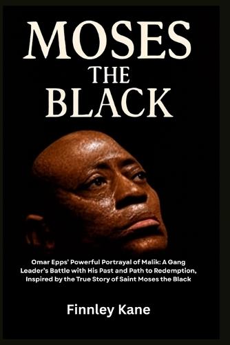 Moses the Black: Omar Epps' Powerful Portrayal of Malik: A Gang Leader's Battle with His Past and Path to Redemption, Inspired by the True Story of Saint Moses the Black