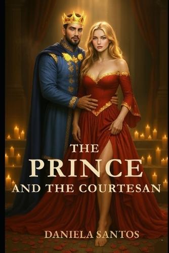 The Prince and the Courtesan: Book 3 Chains of the Crown Trilogy