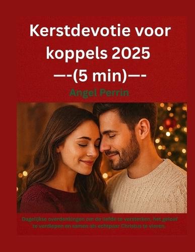 Kerstdevotie voor koppels 2025 (5 min): Dagelijkse overdenkingen om de liefde te versterken, het geloof te verdiepen en samen als echtpaar Christus te vieren.