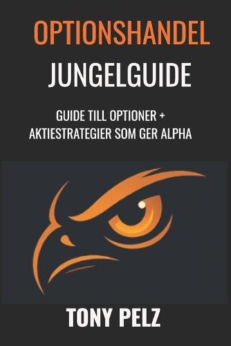 Optionshandel Jungelguide: Guide Till Optioner + Aktiestrategier SOM Ger Alpha