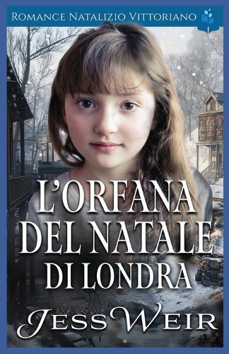 L'Orfana del Natale di Londra: Romance Natalizio Vittoriano