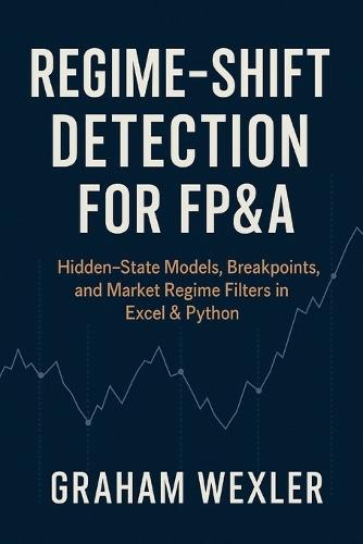 Regime-Shift Detection for FP&A: Hidden-State Models, Breakpoints, and Market Regime Filters in Excel & Python