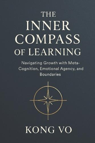 The Inner Compass of Learning: Navigating Growth with Meta-Cognition, Emotional Agency, and Boundaries