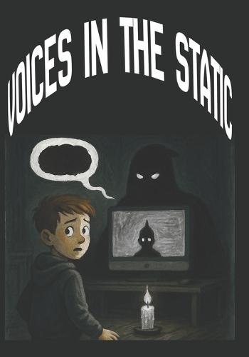 Voices in the Static: A Mystery & Suspense Thriller for Ages 9-12, Ten Kids. Two Voices. One Broken Reality, . A Strange Noise, a Glitching World, and the Ten Who See It.