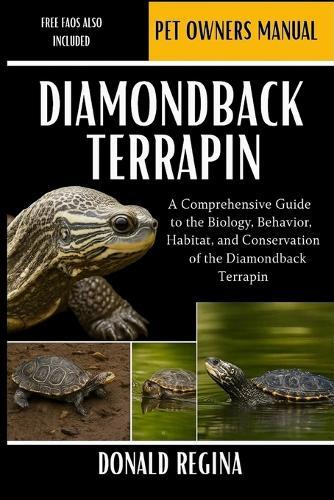 Diamondback Terrapin: A Comprehensive Guide to the Biology, Behavior, Habitat, and Conservation of the Diamondback Terrapin.