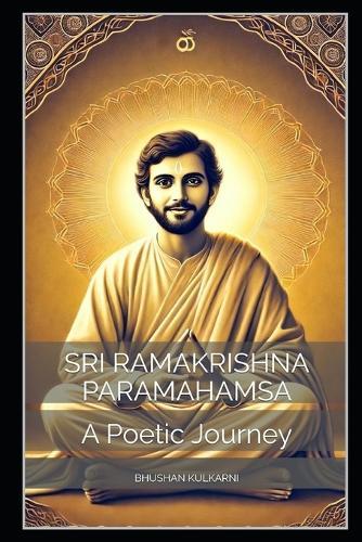 Sri Ramakrishna Paramahamsa: A Poetic Journey